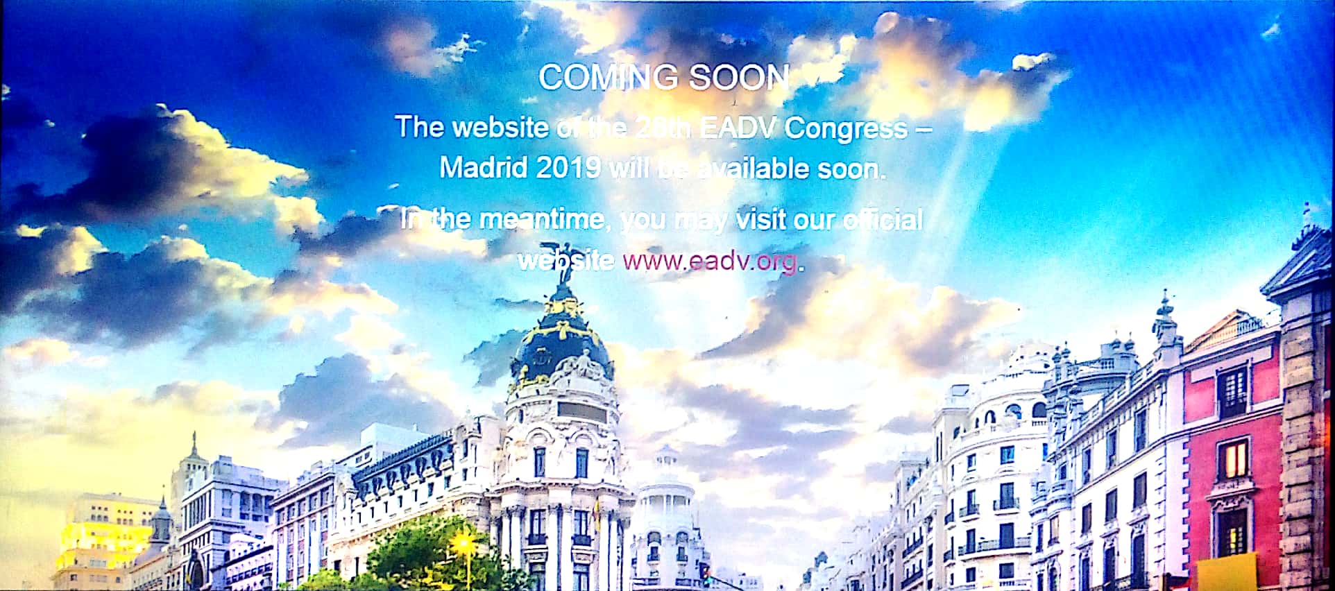 The 28th EADV Congress will take place in Madrid, Spain.  October 9 - 13 2019. Visit the website!
